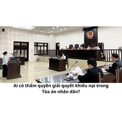 Ai có thẩm quyền giải quyết khiếu nại trong Tòa án nhân dân?