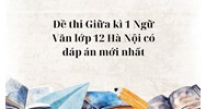 Đề thi Giữa kì 1 Ngữ Văn lớp 12 Hà Nội có đáp án mới nhất
