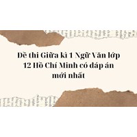 Đề thi Giữa kì 1 Ngữ Văn lớp 12 Hồ Chí Minh có đáp án mới nhất
