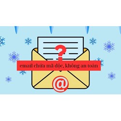 Nhận được Email lừa đảo chứa mã độc, không an toàn có cần phải trình báo công an không?
