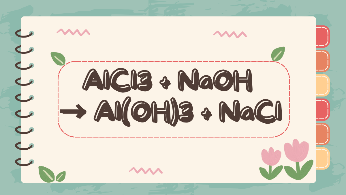 Phản ứng hóa học NaOH + AlCl3 dư → Al(OH)3 + NaCl