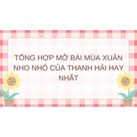 Tổng hợp mở bài Mùa xuân nho nhỏ của Thanh Hải hay nhất