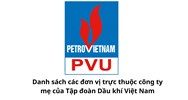 Danh sách các đơn vị trực thuộc công ty mẹ của Tập đoàn Dầu khí Việt Nam
