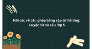 Nối các vế câu ghép bằng cặp từ hô ứng: Luyện từ và câu lớp 5