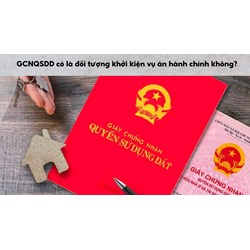 Giấy chứng nhận quyền sử dụng đất có là đối tượng khởi kiện vụ án hành chính không?