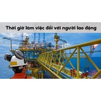 Thời giờ làm việc đối với NLĐ làm việc trong lĩnh vực thăm dò, khai thác dầu khí trên biển