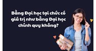 Bằng Đại học tại chức có giá trị như bằng Đại học chính quy không?