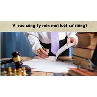 Vì sao công ty nên mời luật sư riêng?