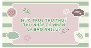 Mức truy thu thuế thu nhập cá nhân hiện nay là bao nhiêu?