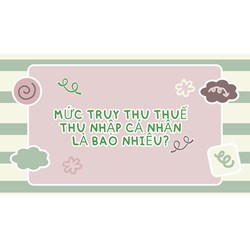 Mức truy thu thuế thu nhập cá nhân hiện nay là bao nhiêu?