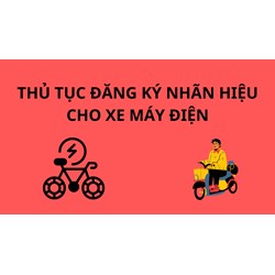 Thủ tục đăng ký nhãn hiệu cho xe máy điện làm thế nào?
