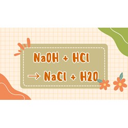 NaOH + HCl → NaCl + H2O | Phản ứng hoá học NaOH ra NaCl
