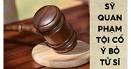 Sĩ quan phạm tội cố ý bỏ tử sỹ thì bị phạt bao nhiêu năm tù?