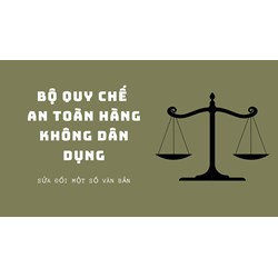 Sửa đổi một số văn bản trong Bộ Quy chế An toàn hàng không dân dụng