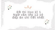 Đề thi Học kì 1 Ngữ văn lớp 12 có đáp án chi tiết nhất