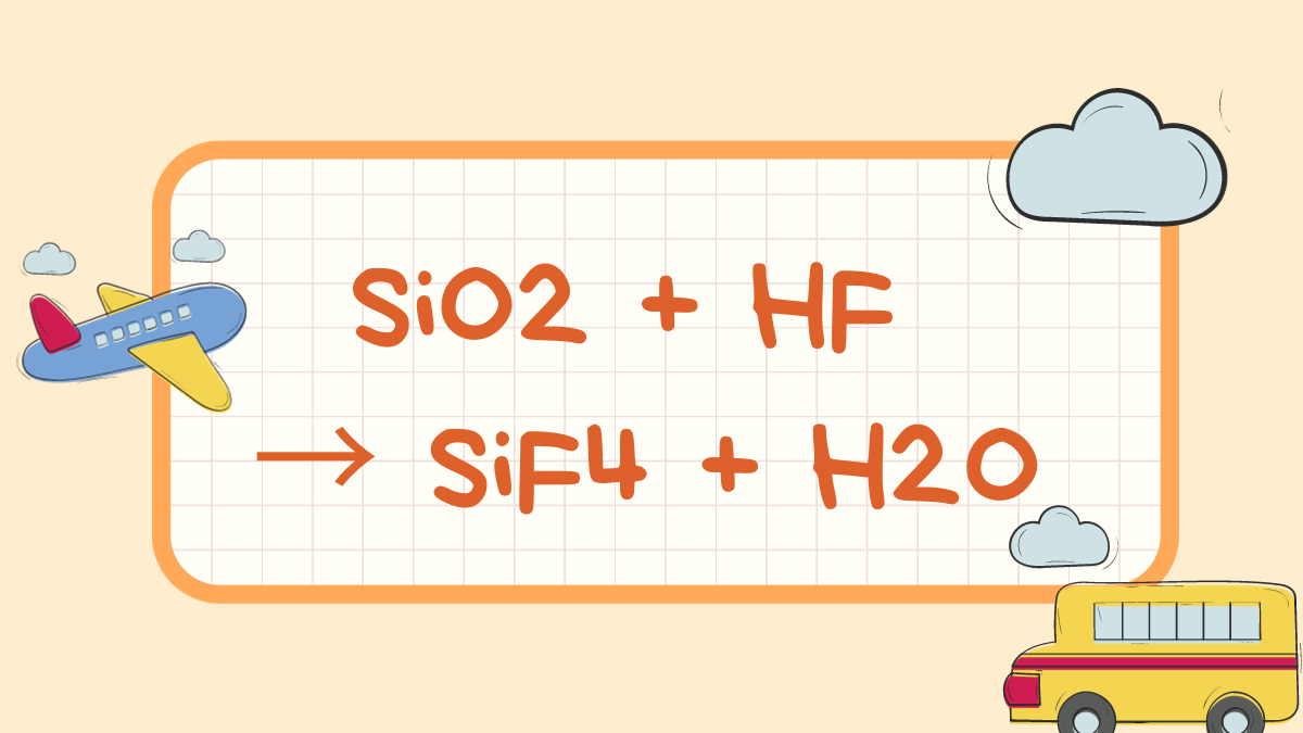 Cân bằng phương trình hóa học sau SiO2 + HF → SiF4 + H2O