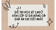 Đề thi Học kì 1 Ngữ Văn lớp 12 Đà Nẵng có đáp án chi tiết nhất