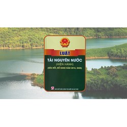 Luật Tài nguyên nước hiện hành và các văn bản hướng dẫn