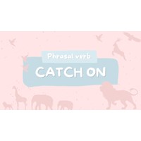 Catch on là gì? Nghĩa của "catch on" trong tiếng Việt