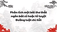 Phân tích một bài thơ thất ngôn bát cú hoặc tứ tuyệt Đường luật chi tiết