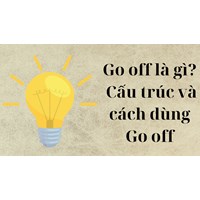 Go off là gì? Cấu trúc và cách dùng Go off trong tiếng Anh
