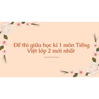Đề thi giữa học kì 1 môn Tiếng Việt lớp 2 mới nhất