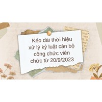 Kéo dài thời hiệu xử lý kỷ luật cán bộ công chức viên chức?