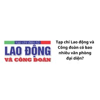 Tạp chí Lao động và Công đoàn có bao nhiêu văn phòng đại diện?
