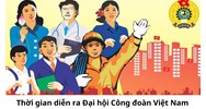 Thời gian diễn ra Đại hội Công đoàn Việt Nam sắp tới như thế nào?