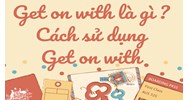 Get on with là gì? Cách sử dụng Get on with trong tiếng Anh