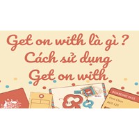 Get on with là gì? Cách sử dụng Get on with trong tiếng Anh