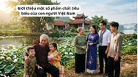 Giới thiệu một số phẩm chất tiêu biểu của con người Việt Nam