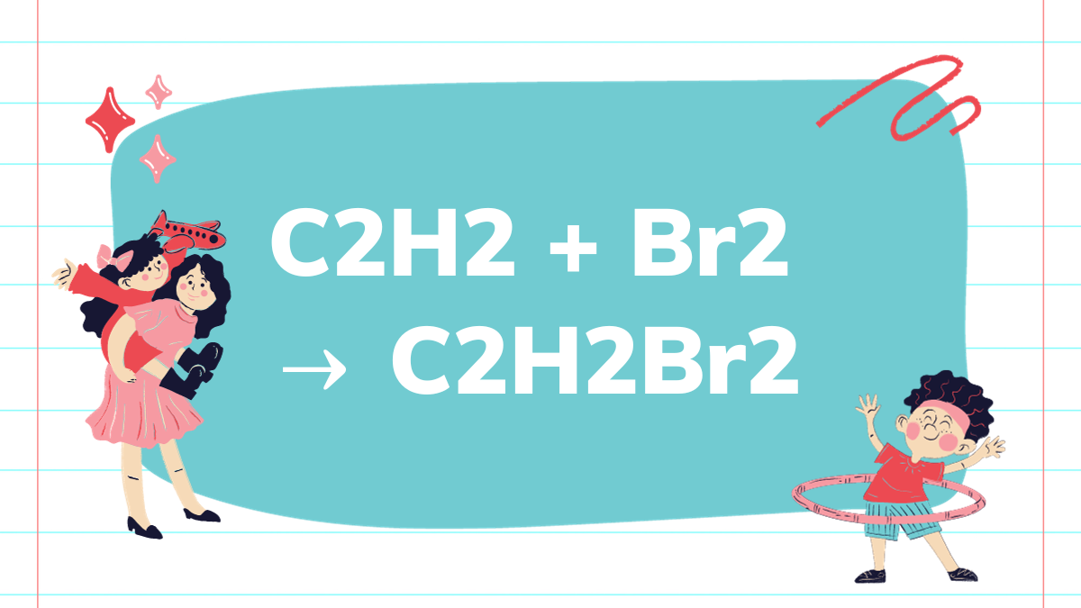 C<sub>2</sub>H<sub>2</sub> ra C<sub>2</sub>H<sub>2</sub>Br<sub>2</sub>: Quy Trình Và Ứng Dụng Thực Tiễn