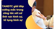 Giải đáp các vướng mắc trong công tác xét xử về hình sự, dân sự, hành chính