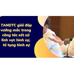 Giải đáp các vướng mắc trong công tác xét xử về hình sự, dân sự, hành chính