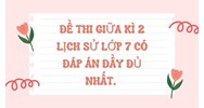 Đề thi Giữa kì 2 Lịch sử lớp 7 có đáp án đầy đủ nhất