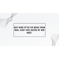 Quy định về 05 cơ quan tham mưu, giúp việc huyện ủy mới nhất
