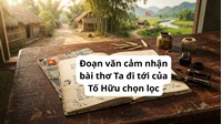 Đoạn văn cảm nhận bài thơ Ta đi tới của Tố Hữu chọn lọc hay nhất