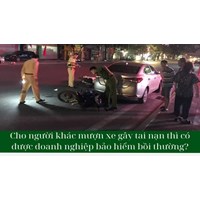 Cho người khác mượn xe gây tai nạn thì có được doanh nghiệp bảo hiểm bồi thường?