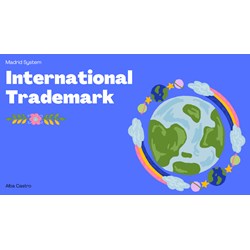 Creating an International Trademark using the Madrid System.