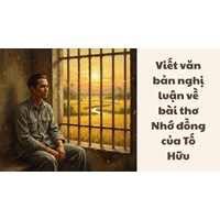 Viết văn bản nghị luận về bài thơ Nhớ đồng của Tố Hữu