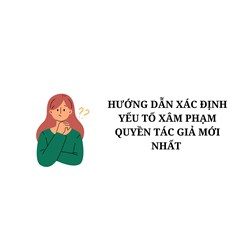 Hướng dẫn xác định yếu tố xâm phạm quyền tác giả theo quy định mới