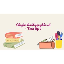 Chuyên đề rút gọn phân số - Toán lớp 6