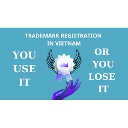 Trademark Registration in Vietnam: You Use It or You Lose it