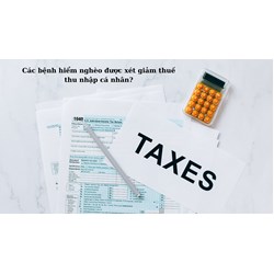 Mắc bệnh hiểm nghèo có được xét giảm thuế thu nhập cá nhân không?