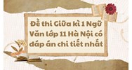 Đề thi Giữa kì 1 Ngữ Văn lớp 11 Hà Nội có đáp án chi tiết nhất