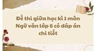 Đề thi giữa học kì 1 môn Ngữ văn lớp 6 có đáp án chi tiết