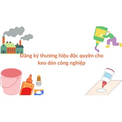 Thủ tục đăng ký thương hiệu độc quyền cho keo dán công nghiệp mới nhất