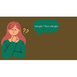 Sui gia hay xui gia? Cách viết đúng chính tả và ý nghĩa đầy đủ