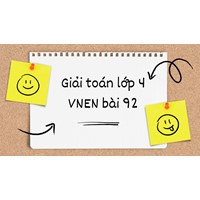 Giải Toán lớp 4 VNEN bài 92: Em ôn lại những gì đã học chi tiết